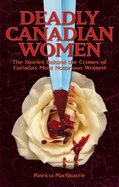 Book cover of: Deadly Canadian Women. By: Patricia MacQuarrie