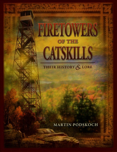 Book cover of: Fire Towers of the Catskills. By: Martin Podskoch