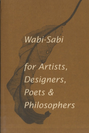 Wabi-Sabi for Artists, Designers, Poets & Philosophers, For Artists, Designers, Poets and Designers