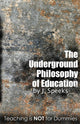 Book cover of: Underground Philosophy Of Education