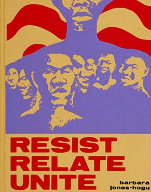 Book cover of: Barbara Jones–Hogu – Resist, Relate, Unite. By: Julie Rodrigues Widholm