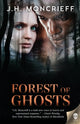 Book cover of: Forest of Ghosts. By: J.H. Moncrieff