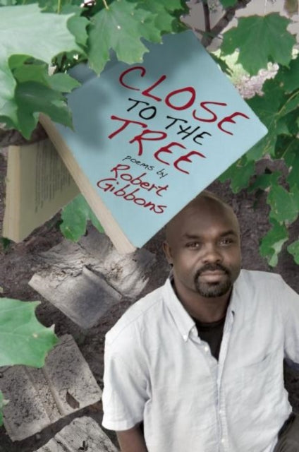 Book cover of: Close to the Tree. By: Robert Gibbons