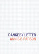Book cover of: Dance by Letter. By: Annie B. Parson