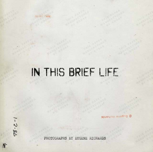 Book cover of: Eugene Richards: In This Brief Life. By: Eugene Richards