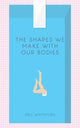 Book cover of: Shapes We Make With Our Bodies. By: Meg Whiteford
