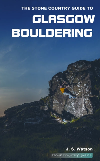 Book cover of: Stone Country Guide to Glasgow Bouldering. By: Stone country Guide