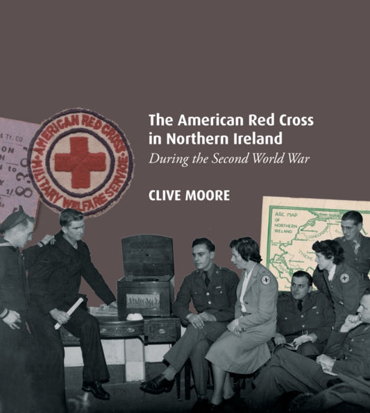 Book cover of: American Red Cross in Northern Ireland during the Second World War. By: Clive Moore