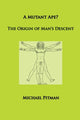 Book cover of: Mutant Ape? The Origin of Man's Descent. By: Michael Pitman