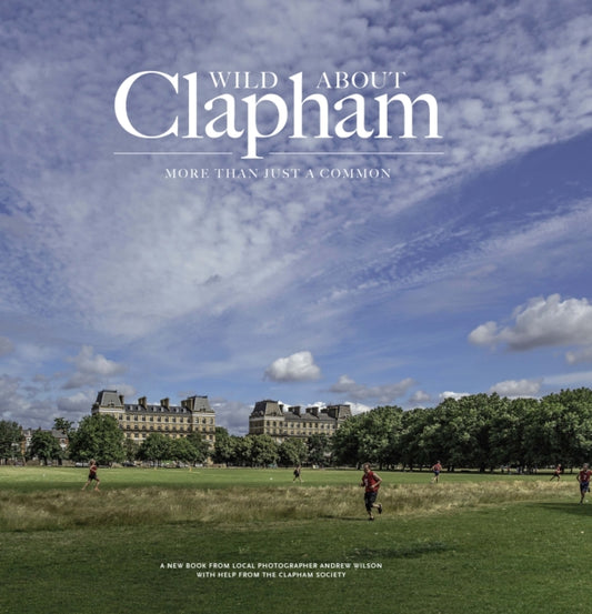 Book cover of: Wild about Clapham. By: Andrew Wilson