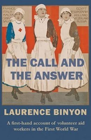 Call and the Answer, A First-Hand Account of Volunteer Aid Workers in the First World War