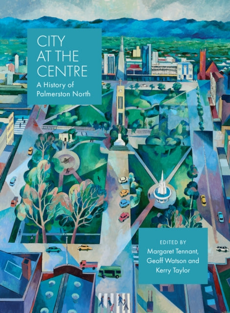 Book cover of: City at the Centre: The History of Palmerston North. By: Margaret Tennant