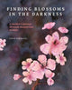 Book cover of: Finding Blossoms in the Darkness