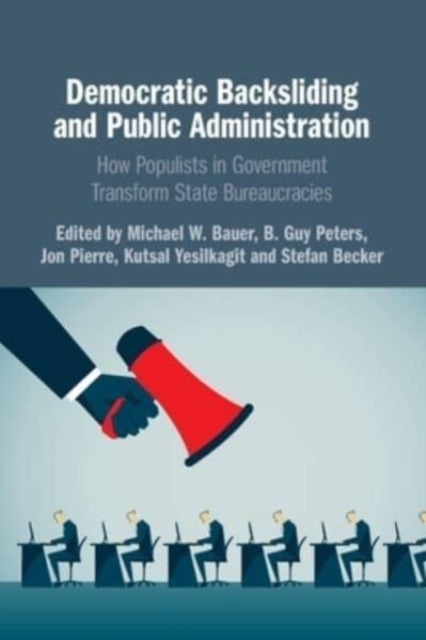 Book cover of: Democratic Backsliding and Public Administration. By: Michael W. Bauer