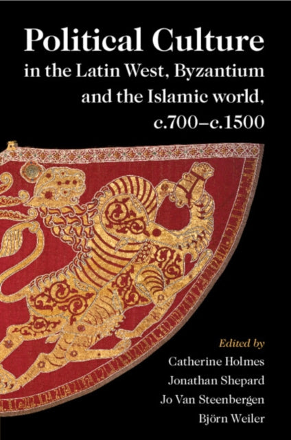 Book cover of: Political Culture in the Latin West, Byzantium and the Islamic World, c.700–c.1500. By: Catherine Holmes