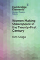 Women Making Shakespeare in the Twenty-First Century 9781009073486 Kim Solga