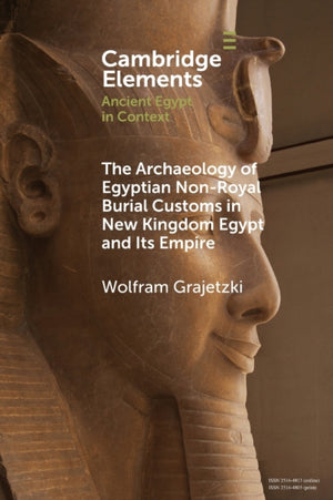 Archaeology of Egyptian Non-Royal Burial Customs in New Kingdom Egypt and Its Empire