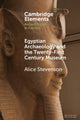 Book cover of: Egyptian Archaeology and the Twenty-First Century Museum. By: Alice Stevenson