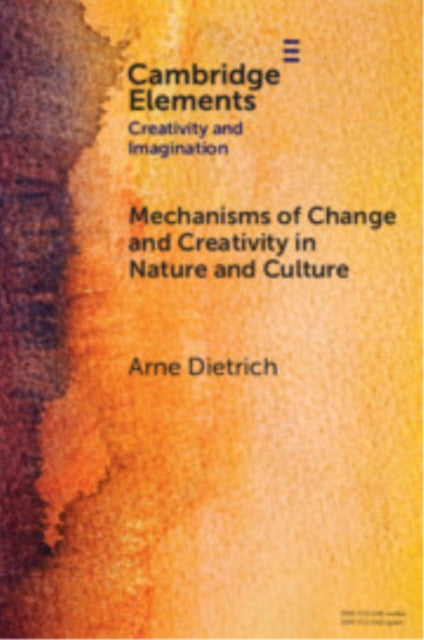 Book cover of: Mechanisms of Change and Creativity in Nature and Culture. By: Arne Dietrich