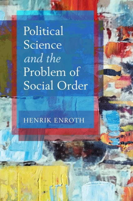 Book cover of: Political Science and the Problem of Social Order. By: Henrik Enroth