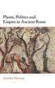 Book cover of: Plants, Politics and Empire in Ancient Rome. By: Annalisa Marzano