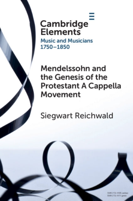 Book cover of: Mendelssohn and the Genesis of the Protestant A Cappella Movement. By: Siegwart Reichwald