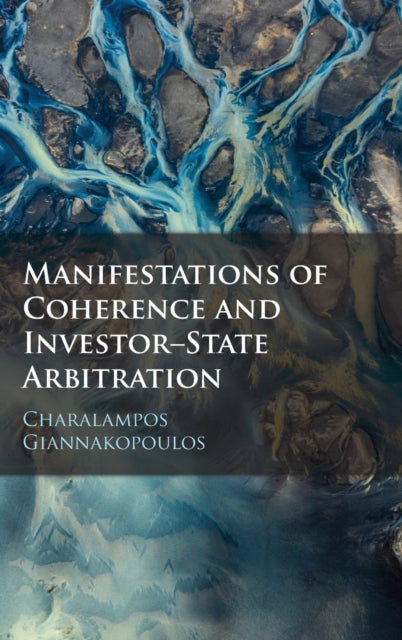 Book cover of: Manifestations of Coherence and Investor-State Arbitration. By: Charalampos Giannakopoulos