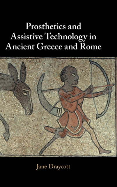 Book cover of: Prosthetics and Assistive Technology in Ancient Greece and Rome. By: Jane Draycott - undifferentiated