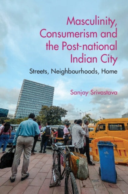 Book cover of: Masculinity, Consumerism and the Post-National Indian City. By: Sanjay Srivastava