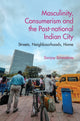Book cover of: Masculinity, Consumerism and the Post-National Indian City. By: Sanjay Srivastava