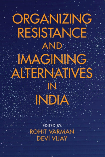 Book cover of: Organizing Resistance and Imagining Alternatives in India. By: Rohit Varman
