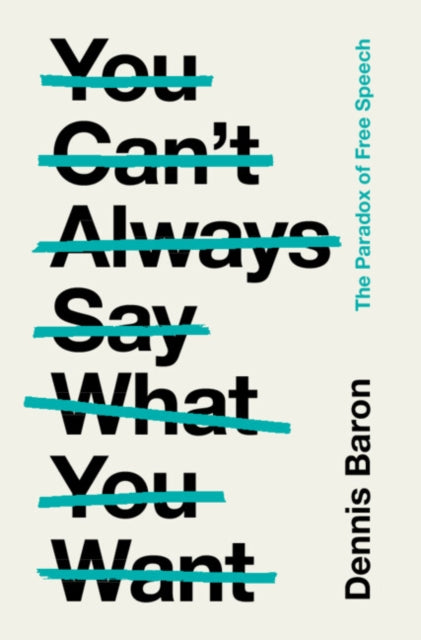 Book cover of: You Can't Always Say What You Want. By: Dennis Baron