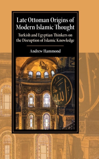 Book cover of: Late Ottoman Origins of Modern Islamic Thought. By: Andrew Hammond