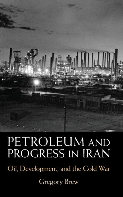 Book cover of: Petroleum and Progress in Iran. By: Greg Brew