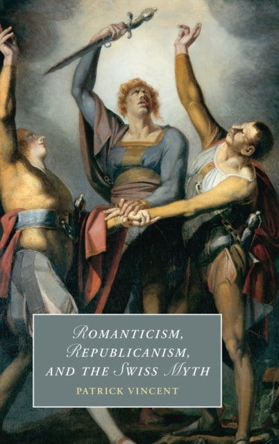 Book cover of: Romanticism, Republicanism, and the Swiss Myth. By: Patrick Vincent