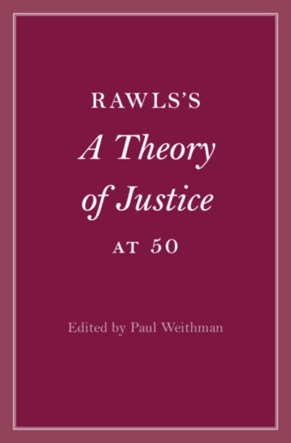 Book cover of: Rawls’s A Theory of Justice at 50. By: Paul Weithman