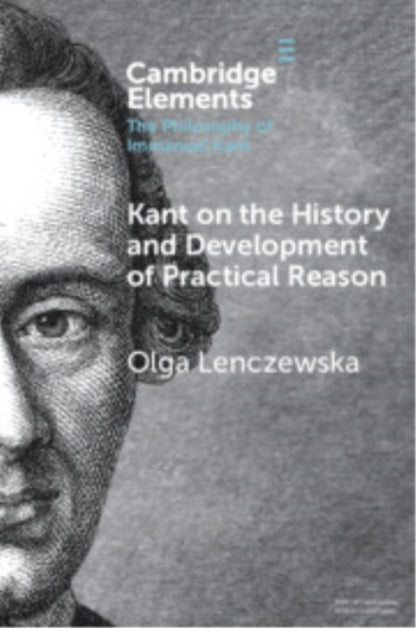 Book cover of: Kant on the History and Development of Practical Reason. By: Olga Lenczewska