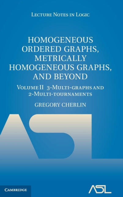 Book cover of: Homogeneous Ordered Graphs, Metrically Homogeneous Graphs, and Beyond: Volume 2, 3-Multi-graphs and 2-Multi-tournaments. By: Gregory Cherlin