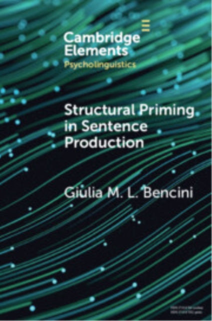 Book cover of: Structural Priming in Sentence Production. By: Giulia M. L. Bencini