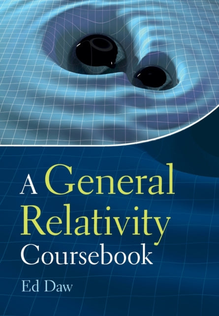 Book cover of: General Relativity Coursebook. By: Ed Daw