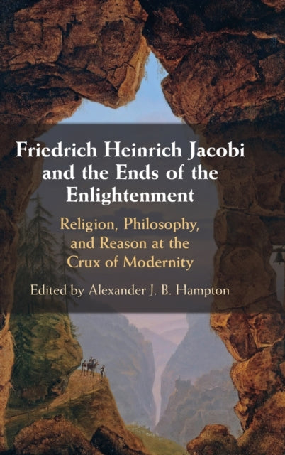 Book cover of: Friedrich Heinrich Jacobi and the Ends of the Enlightenment. By: Alexander J. B. Hampton