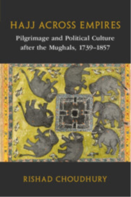 Book cover of: Hajj across Empires. By: Rishad Choudhury
