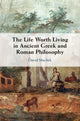 Book cover of: Life Worth Living in Ancient Greek and Roman Philosophy. By: David Machek