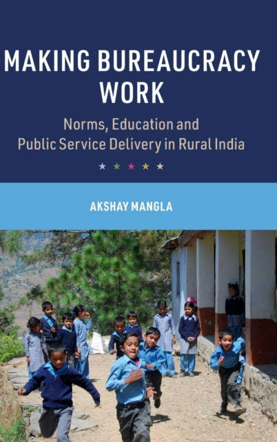 Book cover of: Making Bureaucracy Work. By: Akshay Mangla