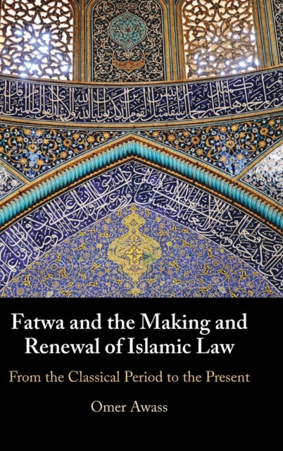 Book cover of: Fatwa and the Making and Renewal of Islamic Law. By: Omer Awass