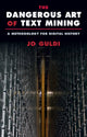 Book cover of: Dangerous Art of Text Mining. By: Jo Guldi