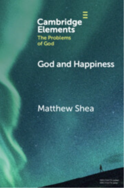 Book cover of: God and Happiness. By: Matthew Shea