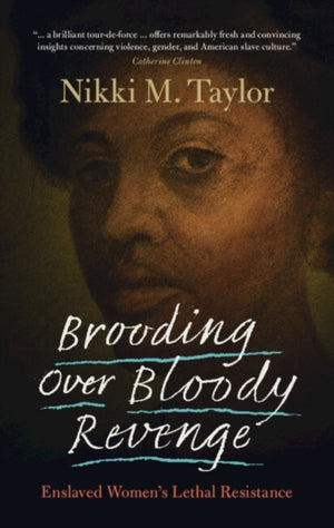 Brooding over Bloody Revenge, Enslaved Women's Lethal Resistance