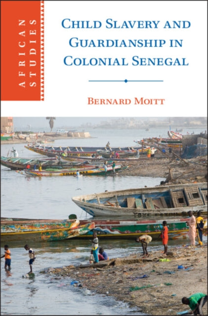 Book cover of: Child Slavery and Guardianship in Colonial Senegal. By: Bernard Moitt