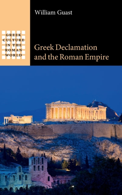 Book cover of: Greek Declamation and the Roman Empire. By: William Guast